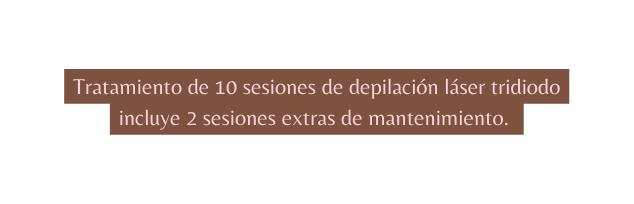 Tratamiento de 10 sesiones de depilación láser tridiodo incluye 2 sesiones extras de mantenimiento