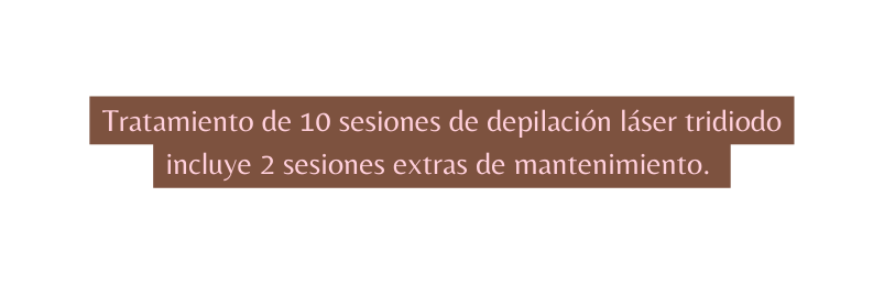Tratamiento de 10 sesiones de depilación láser tridiodo incluye 2 sesiones extras de mantenimiento